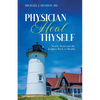 Physician Heal Thyself: Nearly Dead and the Journey Back to Health - Paperback