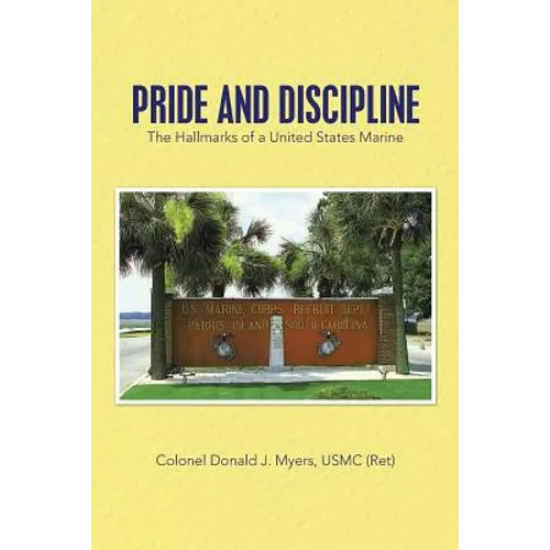 Pride and Discipline: The Hallmarks of a United States Marine - Paperback