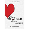 Cómo Olvidar a Alguien: Terminar Una Relación YA No Dolerá Como Antes - Paperback