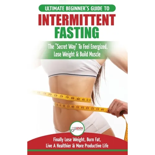Intermittent Fasting: The Ultimate Beginner's Guide To The Intermittent Fasting Diet Lifestyle - Delay Food, Don't Deny It - Finally Lose Weight, Burn - Paperback