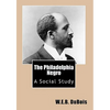 The Philadelphia Negro: A Social Study - Paperback