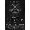 How To Kill Gods & Make Friends - Paperback