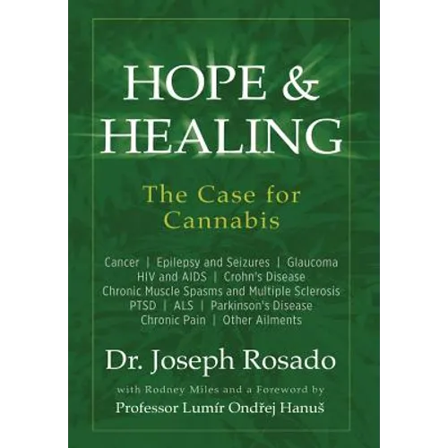 Hope & Healing, The Case for Cannabis: Cancer Epilepsy and Seizures Glaucoma HIV and AIDS Crohn's Disease Chronic Muscle Spasms and Multiple Sclerosis - Hardcover