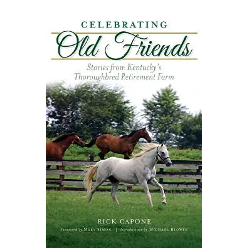 Celebrating Old Friends: Stories from Kentucky's Thoroughbred Retirement Farm - Hardcover