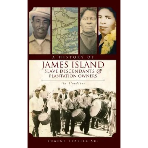A History of James Island Slave Descendants & Plantation Owners: The Bloodline - Hardcover