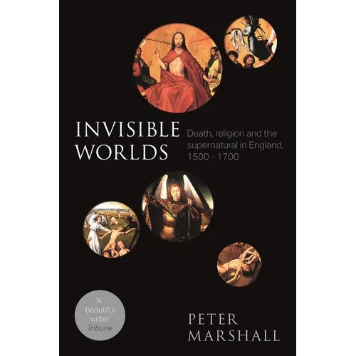 Invisible Worlds: Death, Religion And The Supernatural In England, 1500-1700 - Paperback