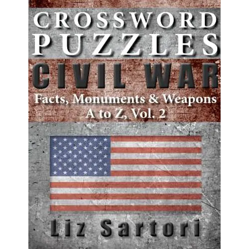 Crossword Puzzles: Civil War Facts, Monuments & Weapons, A to Z, Vol. 2 - Paperback