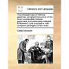 The Principal Rules of Hebrew Grammar; Compiled from Some of the Most Considerable Hebrew Grammars, and Particularly Adapted to Bythner's Lyra Prophet - Paperback