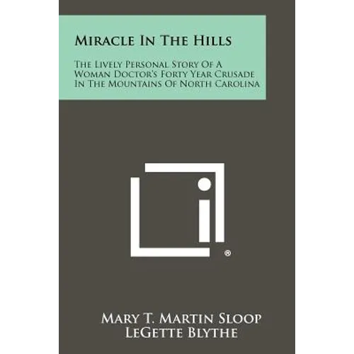 Miracle In The Hills: The Lively Personal Story Of A Woman Doctor's Forty Year Crusade In The Mountains Of North Carolina - Paperback