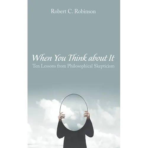 When You Think about It: Ten Lessons from Philosophical Skepticism - Paperback