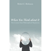 When You Think about It: Ten Lessons from Philosophical Skepticism - Paperback