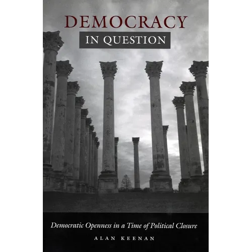 Democracy in Question: Democratic Openness in a Time of Political Closure - Paperback