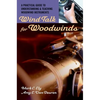 Wind Talk for Woodwinds: A Practical Guide to Understanding and Teaching Woodwind Instruments - Paperback