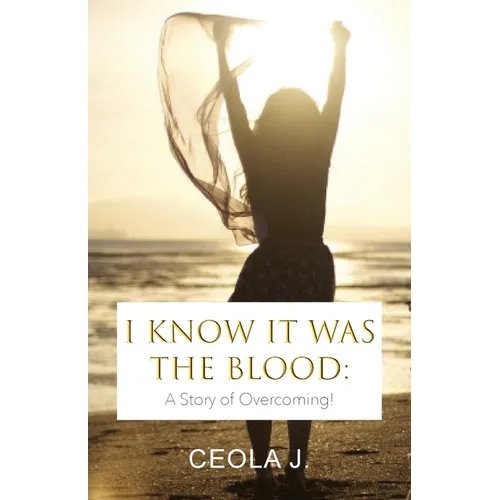 I Know It Was The Blood: A Story of Overcoming - Paperback