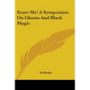 Scare Me! A Symposium On Ghosts And Black Magic - Paperback
