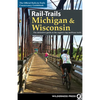Rail-Trails Michigan & Wisconsin: The Definitive Guide to the Region's Top Multiuse Trails - Hardcover