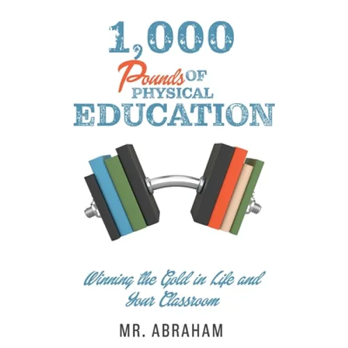 1,000 POUNDS of Physical Education: Winning the Gold in Life and Your Classroom - Paperback