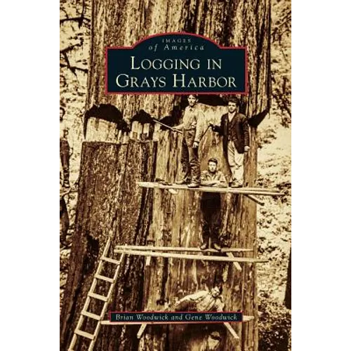 Logging in Grays Harbor - Hardcover
