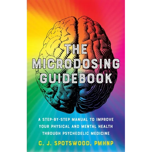 The Microdosing Guidebook: A Step-By-Step Manual to Improve Your Physical and Mental Health Through Psychedelic Medicine - Paperback