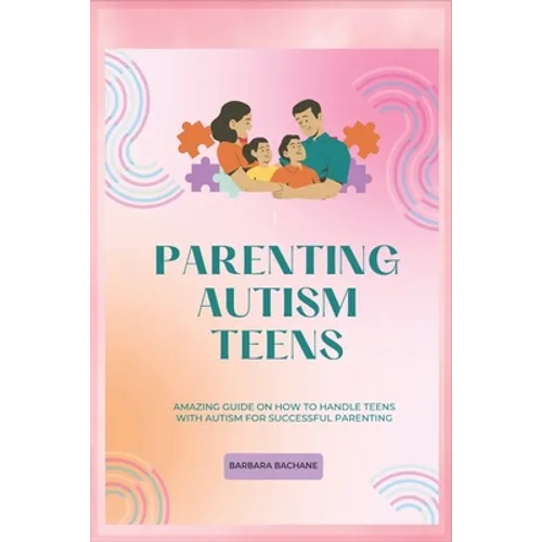 Parenting Autism Teens: Amazing guide on how to handle teens with Autism for successful parenting - Paperback