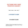 Oh, Thank God I Have Prostate Cancer!: A Patient's View - Paperback