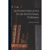 Autointoxication or Intestinal Toxemia - Paperback