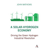 A Solar-Hydrogen Economy: Driving the Green Hydrogen Industrial Revolution - Paperback