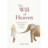 The Will of Heaven: An Inspiring True Story About Elephants, Alcoholism, and Hope - Hardcover