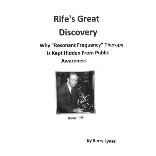 Rife's Great Discovery: Why "Resonant Frequency" Therapy Is Kept Hidden From Public Awareness - Paperback