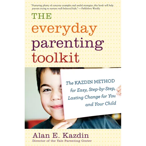 The Everyday Parenting Toolkit: The Kazdin Method for Easy, Step-By-Step, Lasting Change for You and Your Child - Paperback