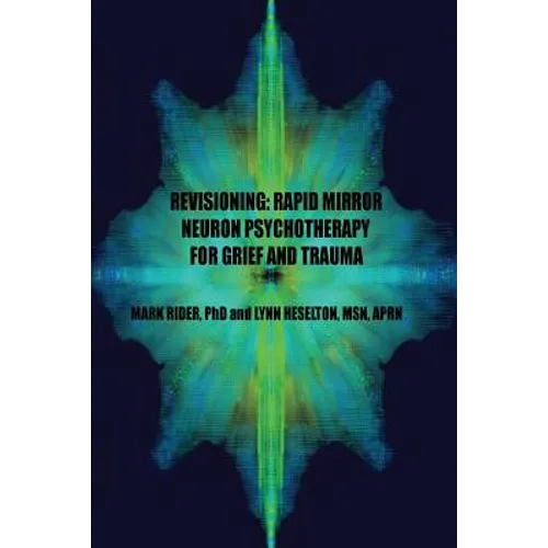 Revisioning: Rapid Mirror Neuron Psychotherapy for Grief and Trauma - Paperback