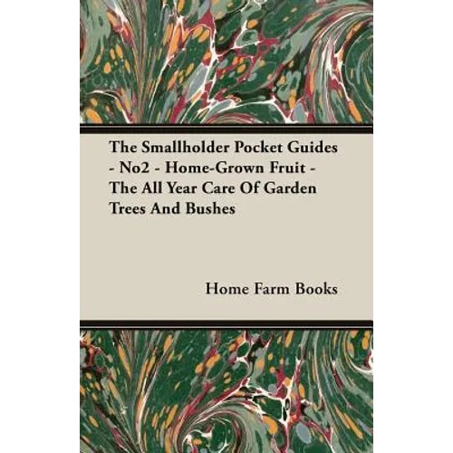 The Smallholder Pocket Guides - No2 - Home-Grown Fruit - The All Year Care Of Garden Trees And Bushes - Paperback