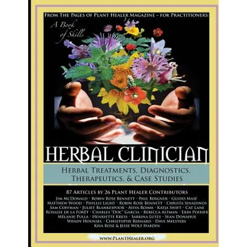 Herbal Clinician: Herbal Actions & Treatments, Diagnostics, Therapeutics & Case Studies - Paperback