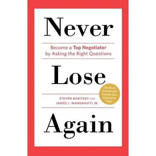 Never Lose Again: Become a Top Negotiator by Asking the Right Questions - Paperback