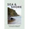 Sea & Shore: Recipes and Stories from a Kitchen in Cornwall - Hardcover