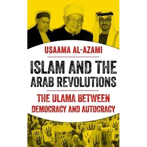 Islam and the Arab Revolutions: The Ulama Between Democracy and Autocracy - Hardcover
