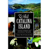 Wild Catalina Island: Natural Secrets and Ecological Triumphs - Paperback