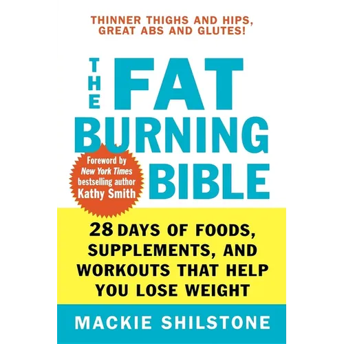 The Fat-Burning Bible: 28 Days of Foods, Supplements, and Workouts That Help You Lose Weight - Paperback