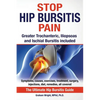 Stop Hip Bursitis Pain: Greater Trochanteric, Iliopsoas and Ischial Bursitis - Paperback
