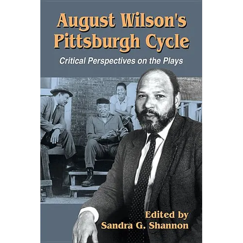 August Wilson's Pittsburgh Cycle: Critical Perspectives on the Plays - Paperback