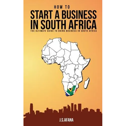 How to Start a Business in South Africa: The Ultimate Guide to Doing Business in South Africa - Paperback