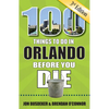 100 Things to Do in Orlando Before You Die, 3rd Edition - Paperback