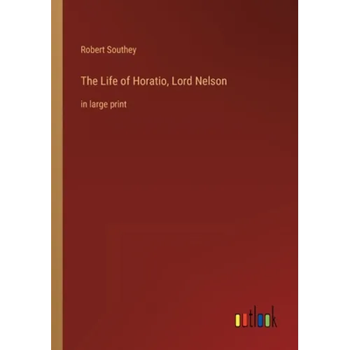The Life of Horatio, Lord Nelson: in large print - Paperback