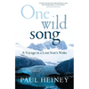 One Wild Song: A Voyage in a Lost Son's Wake - Hardcover