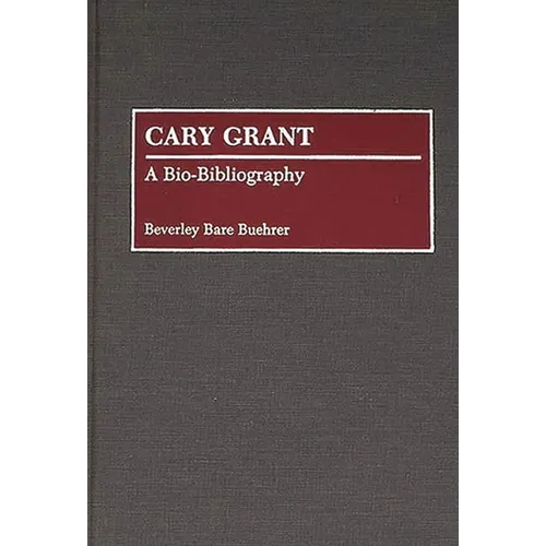 Cary Grant: A Bio-Bibliography - Hardcover