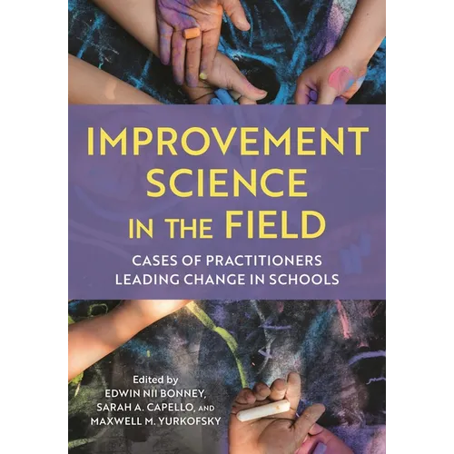 Improvement Science in the Field: Cases of Practitioners Leading Change in Schools - Hardcover