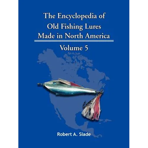 The Encyclopedia of Old Fishing Lures: Made in North America - Paperback