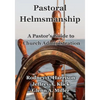 Pastoral Helmsmanship: The Pastor's Guide to Church Administration - Paperback