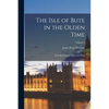 The Isle of Bute in the Olden Time: With Illustrations, Maps, and Plans; Volume 2 - Paperback
