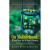On Motherhood: Fireflies to First Dates: A Collection of Planet Mom Essays - Paperback